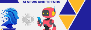 ai news and trends